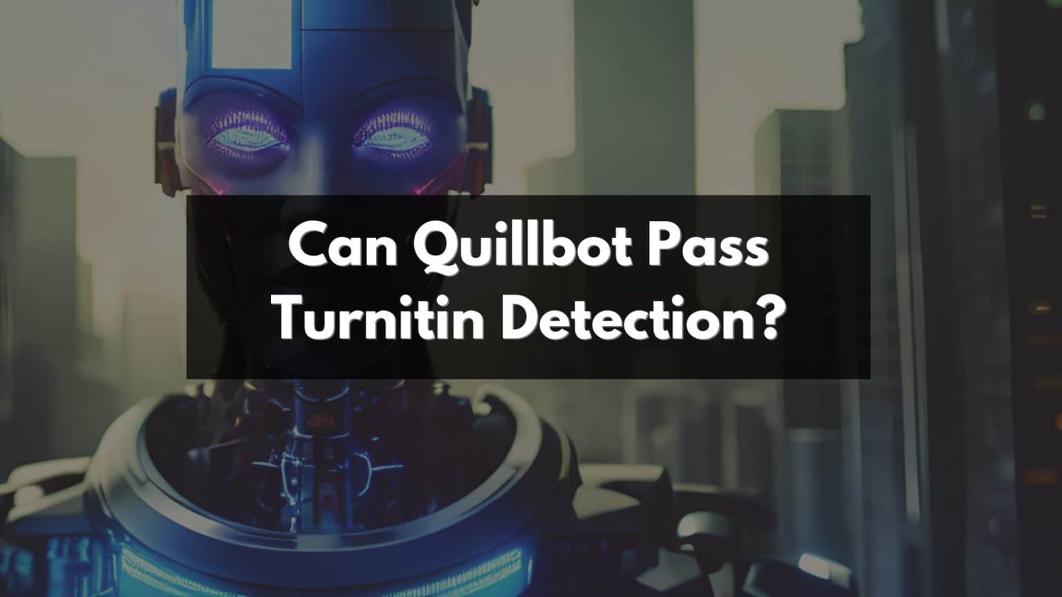 Can Quillbot Pass Turnitin Detection In 2024?